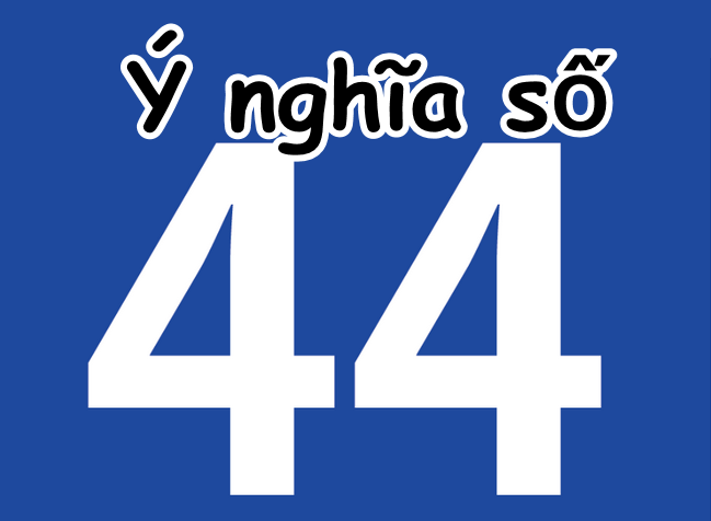 Ý nghĩa số 44 - Có phải là số mang ý nghĩa “chết chóc” không?